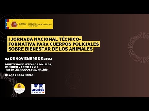 🐶 I Jornada Nacional Técnico-formativa para cuerpos policiales sobre bienestar animal [TARDE]